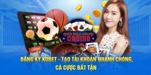 Đăng Ký Kubet - Tạo Tài Khoản Nhanh Chóng, Cá Cược Bất Tận